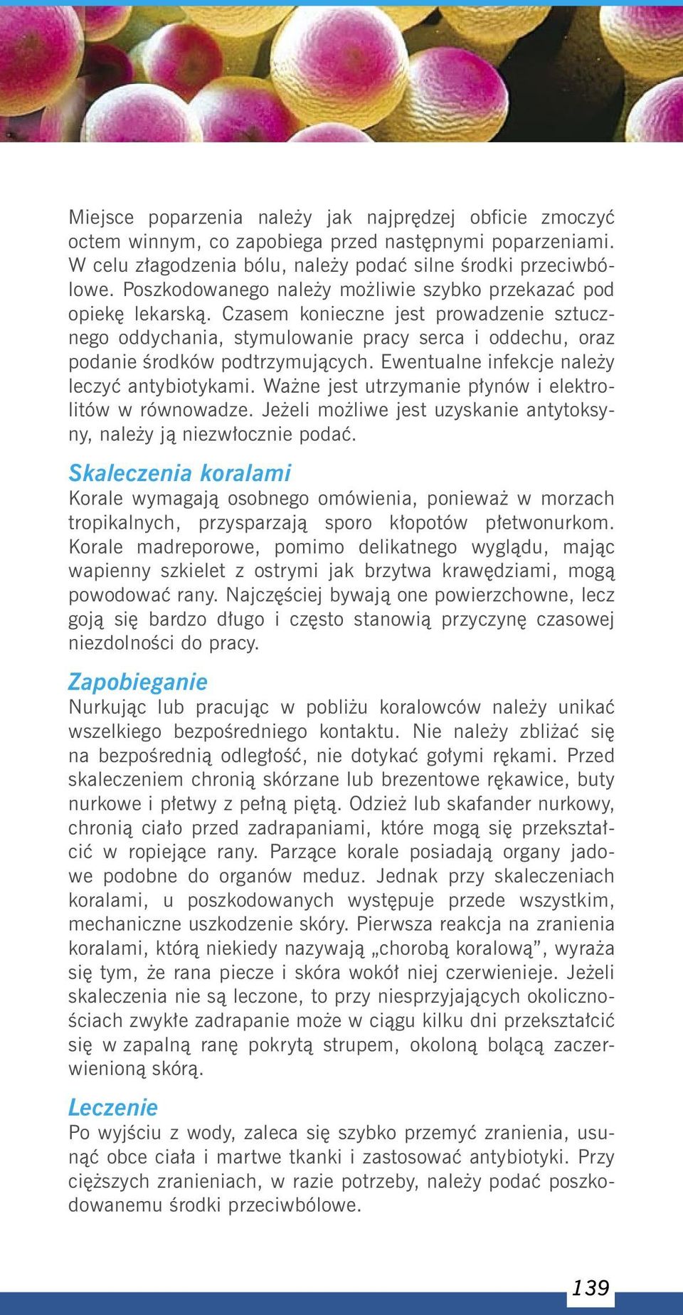 Ewentualne infekcje należy leczyć antybiotykami. Ważne jest utrzymanie płynów i elektrolitów w równowadze. Jeżeli możliwe jest uzyskanie antytoksyny, należy ją niezwłocznie podać.