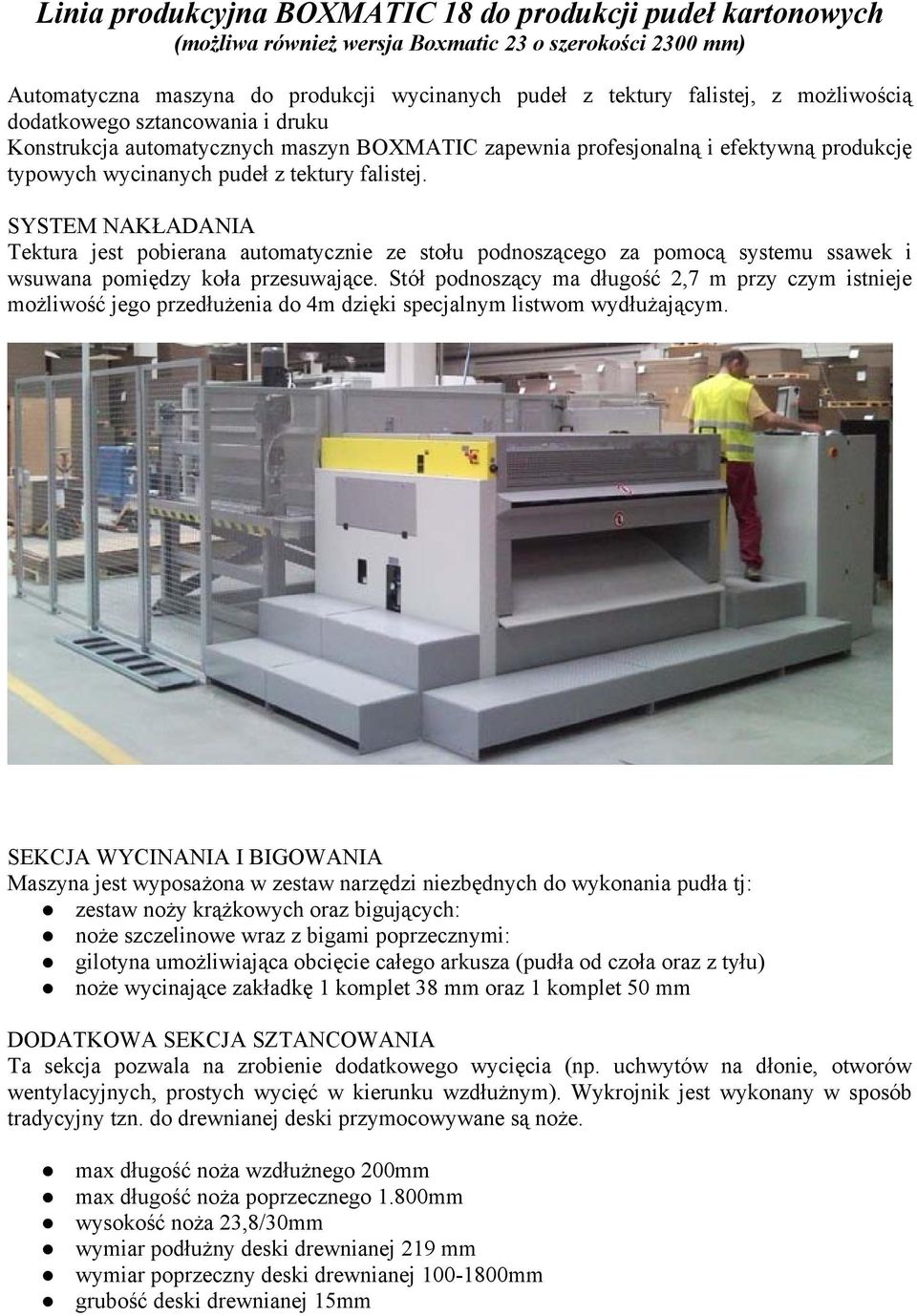 SYSTEM NAKŁADANIA Tektura jest pobierana automatycznie ze stołu podnoszącego za pomocą systemu ssawek i wsuwana pomiędzy koła przesuwające.