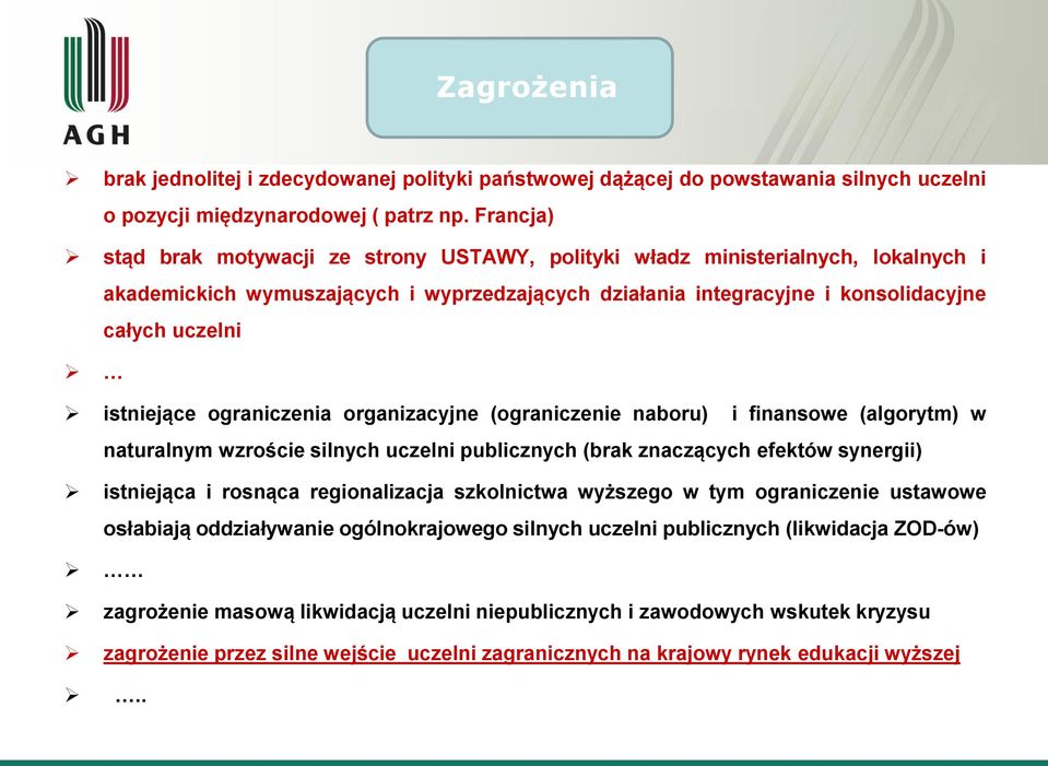 ograniczenia organizacyjne (ograniczenie naboru) i finansowe (algorytm) w naturalnym wzroście silnych uczelni publicznych (brak znaczących efektów synergii) istniejąca i rosnąca regionalizacja