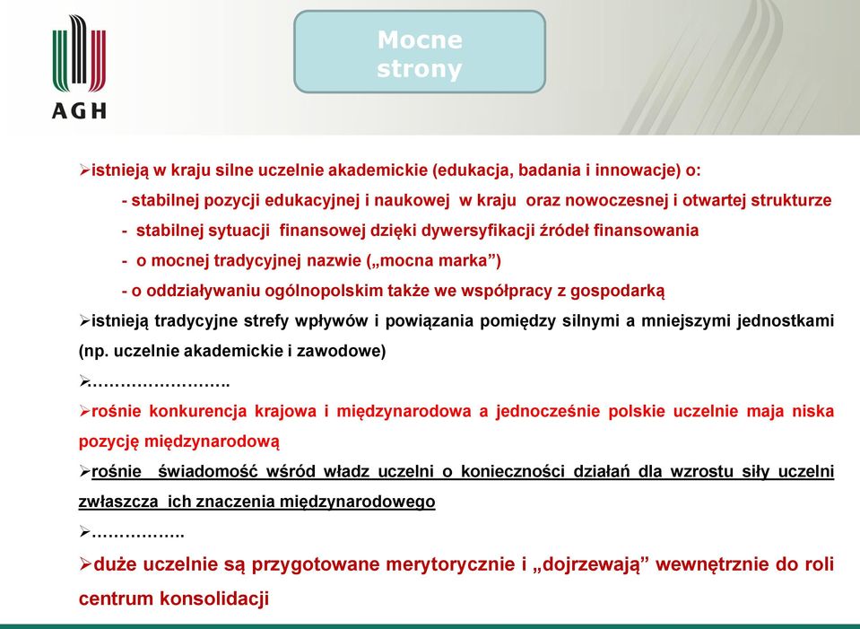 i powiązania pomiędzy silnymi a mniejszymi jednostkami (np. uczelnie akademickie i zawodowe).