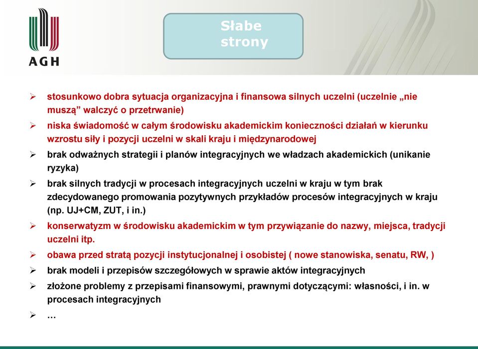 integracyjnych uczelni w kraju w tym brak zdecydowanego promowania pozytywnych przykładów procesów integracyjnych w kraju (np. UJ+CM, ZUT, i in.