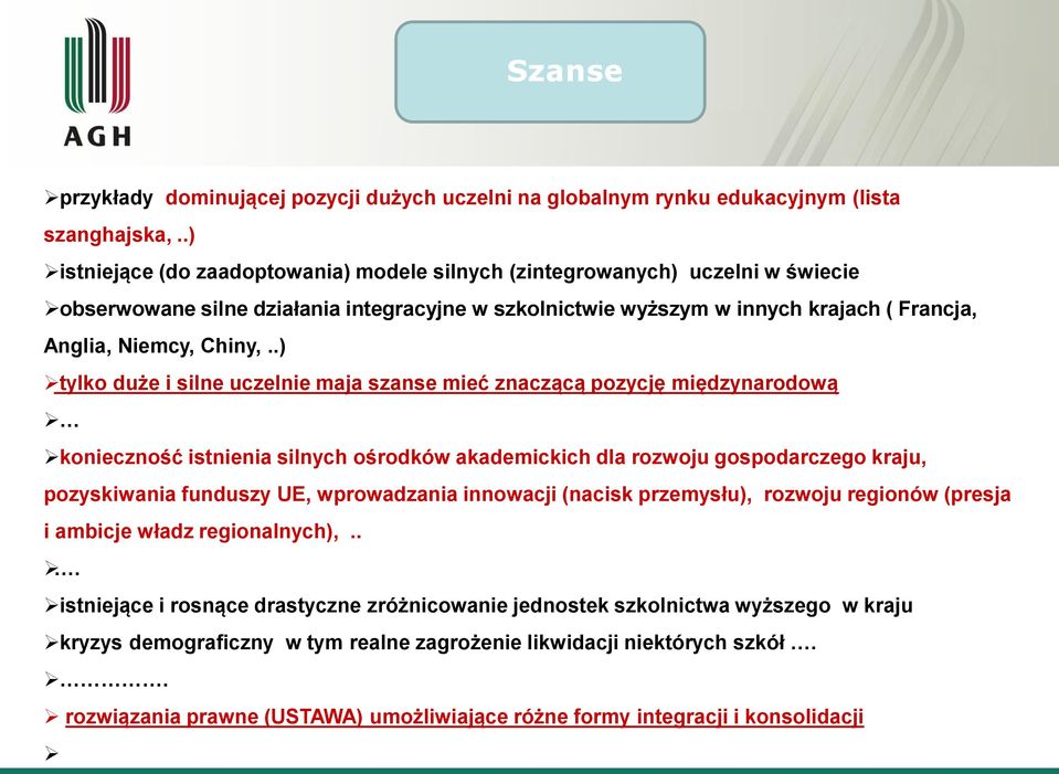 .) tylko duże i silne uczelnie maja szanse mieć znaczącą pozycję międzynarodową konieczność istnienia silnych ośrodków akademickich dla rozwoju gospodarczego kraju, pozyskiwania funduszy UE,