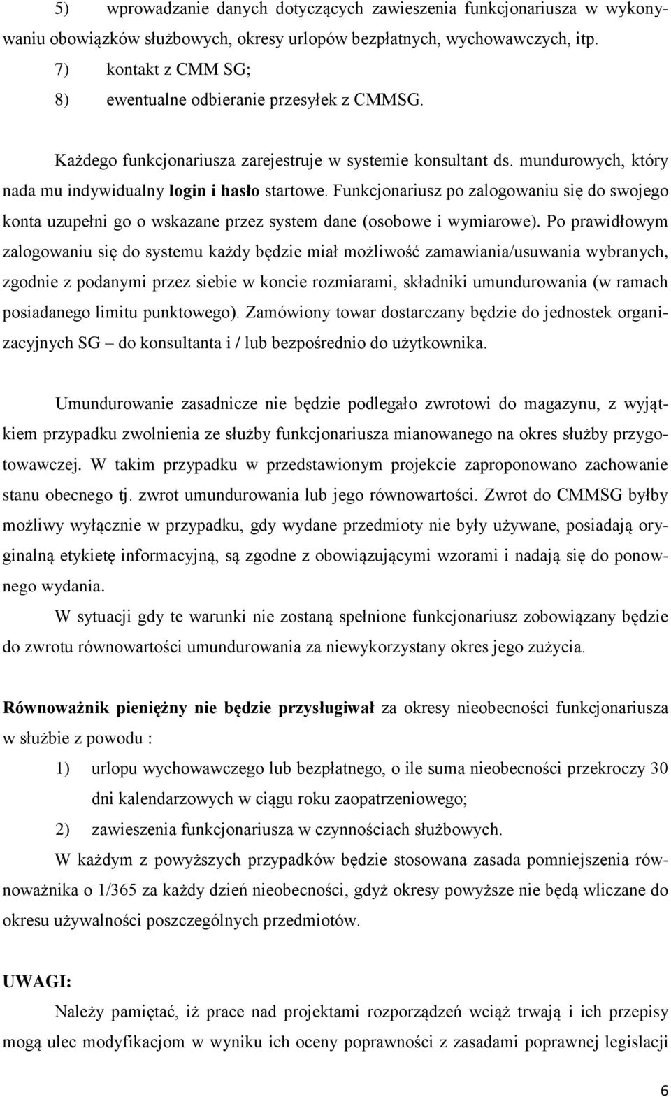 Funkcjonariusz po zalogowaniu się do swojego konta uzupełni go o wskazane przez system dane (osobowe i wymiarowe).