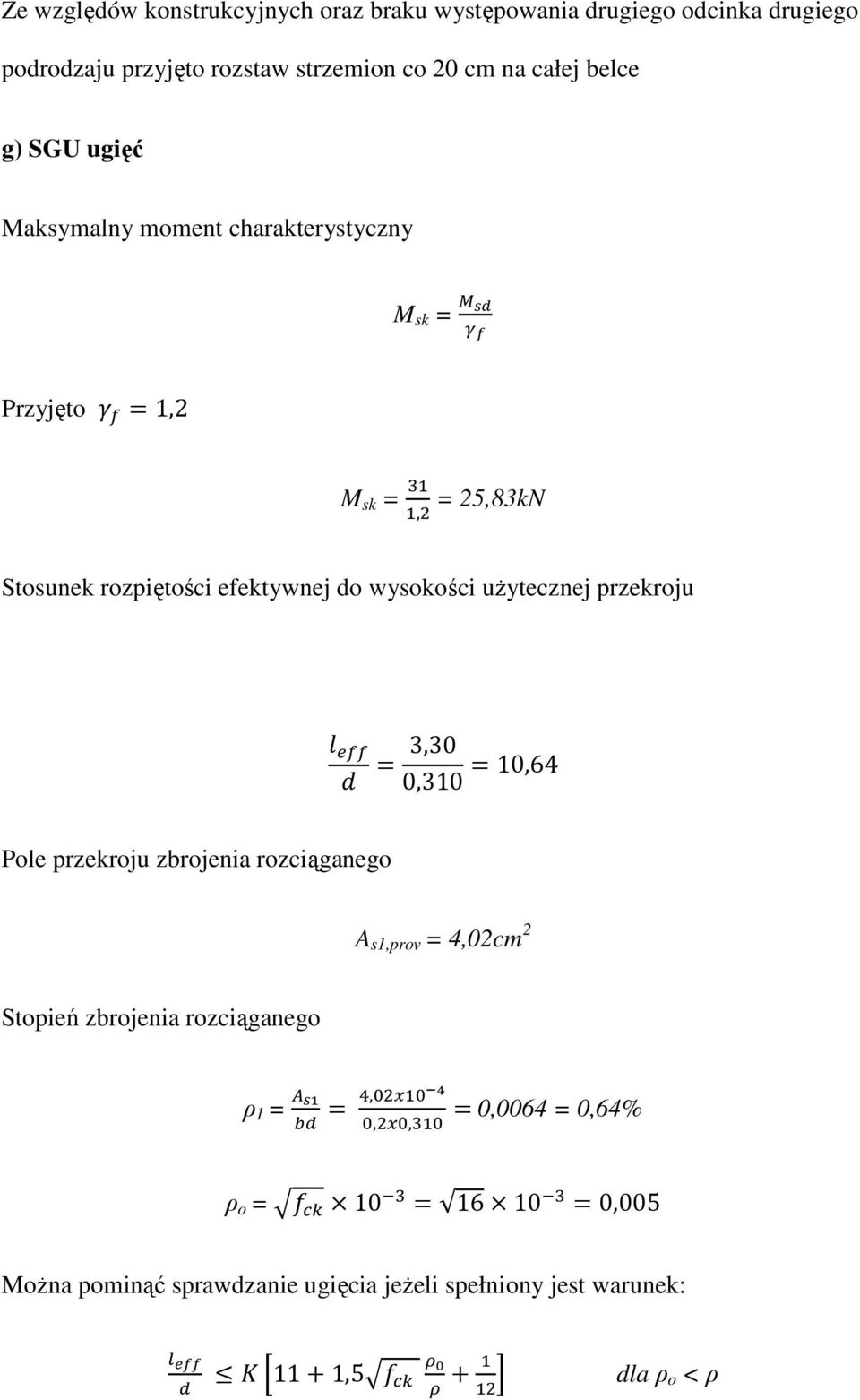 do wysokości uŝytecznej przekroju 3,30 0,310 10,64 Pole przekroju zbrojenia rozciąganego A s1,prov = 4,02cm 2 Stopień zbrojenia