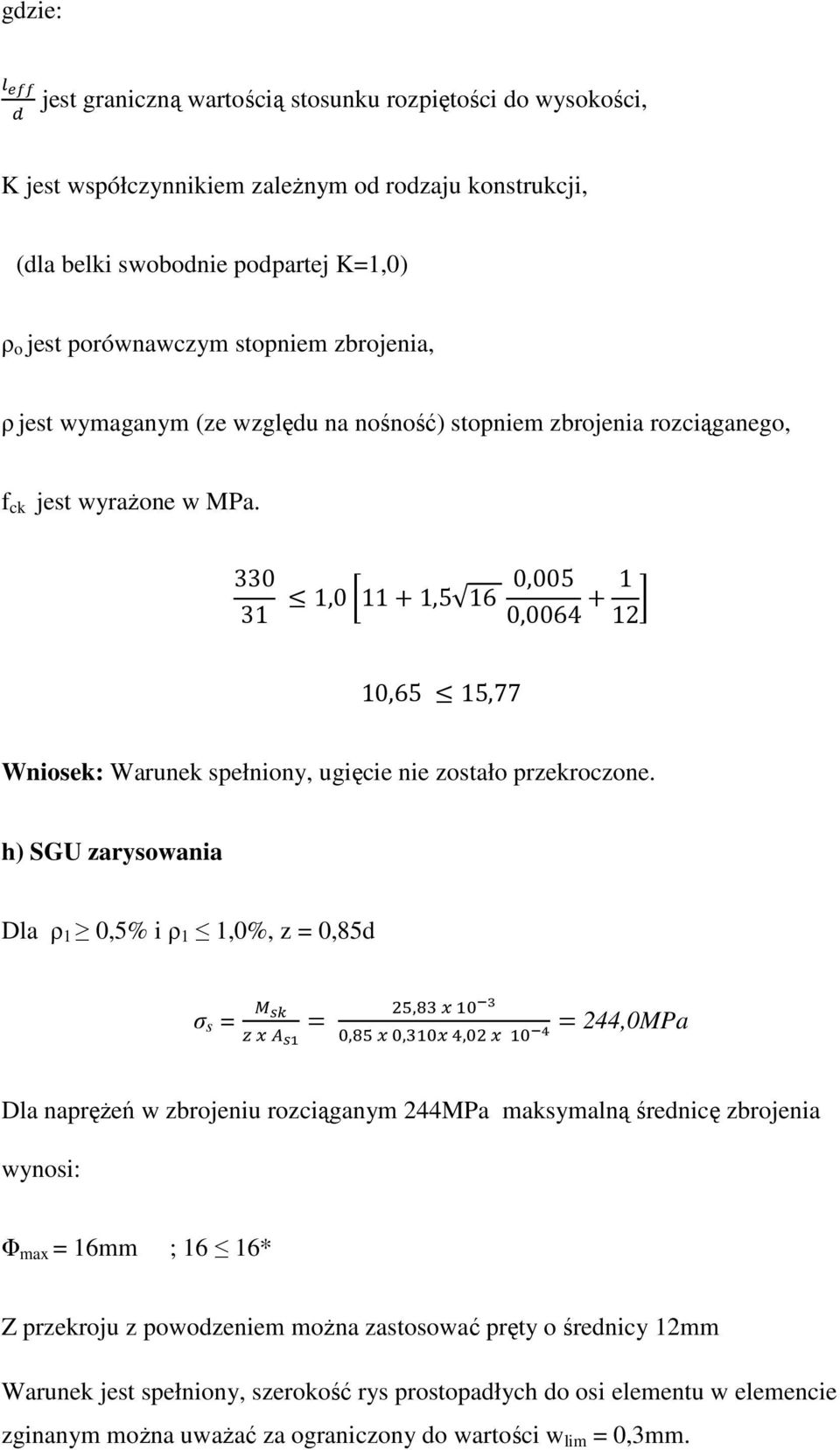 330 31 1,0 11 1,5 16 0,005 0,0064 1 12 10,65 15,77 Wniosek: Warunek spełniony, ugięcie nie zostało przekroczone.