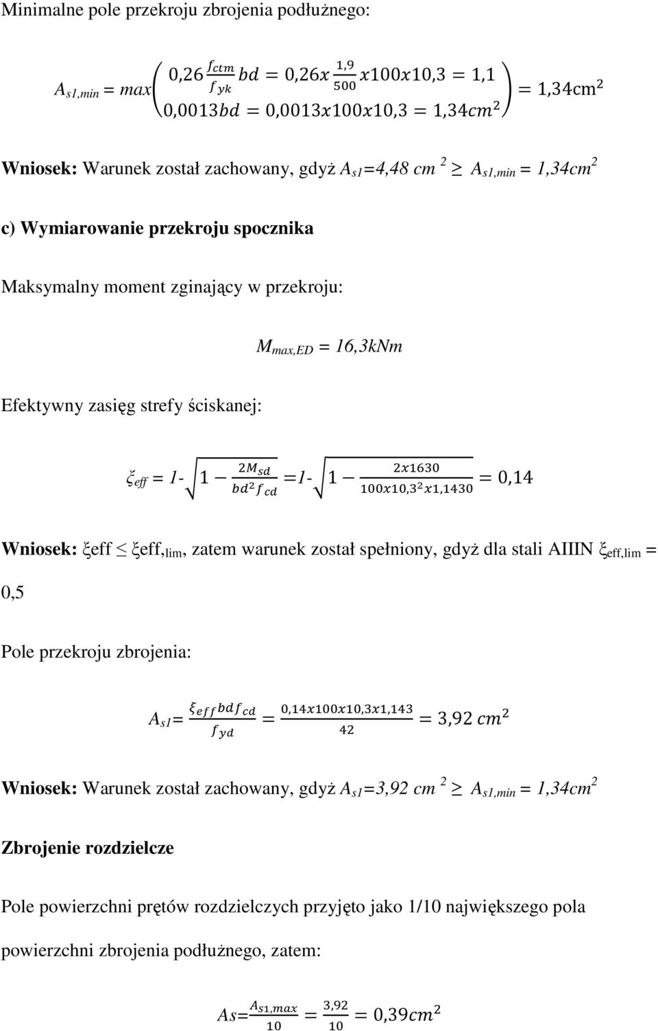 Wniosek: ξeff ξeff, lim, zatem warunek został spełniony, gdyŝ dla stali AIIIN ξ eff,lim = 0,5 Pole przekroju zbrojenia: A s1 =,,, 3,92 Wniosek: Warunek został zachowany, gdyŝ A