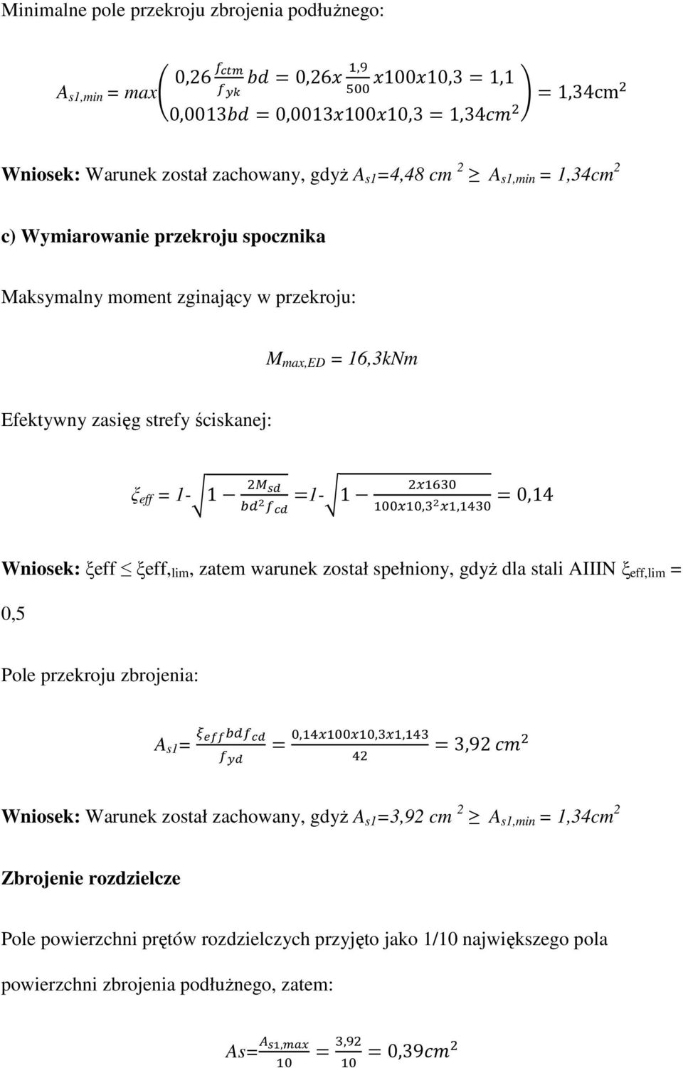 Wniosek: ξeff ξeff, lim, zatem warunek został spełniony, gdyŝ dla stali AIIIN ξ eff,lim = 0,5 Pole przekroju zbrojenia: A s1 =,,, 3,92 Wniosek: Warunek został zachowany, gdyŝ A