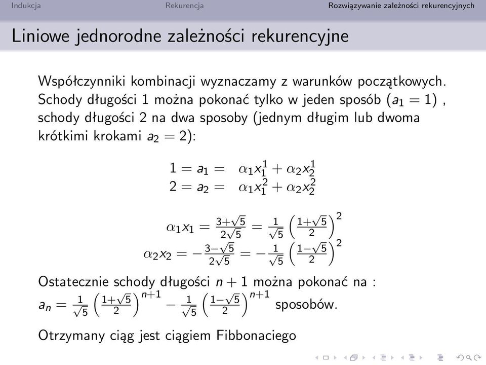 krótkimi krokami a = ): 1 = a 1 = α 1 x1 1 + α x 1 = a = α 1 x1 + α x α 1 x 1 = 3+ 5 = 1 5 α x = 3 5 = 1 5 ( ) 1+ 5 5 ( ) 1