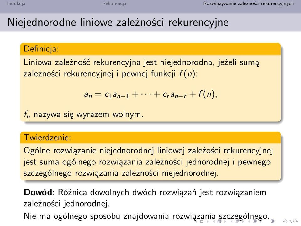 a n = c 1 a n 1 + + c r a n r + f (n), Twierdzenie: Ogólne rozwiązanie niejednorodnej liniowej zależości rekurencyjnej jest suma ogólnego