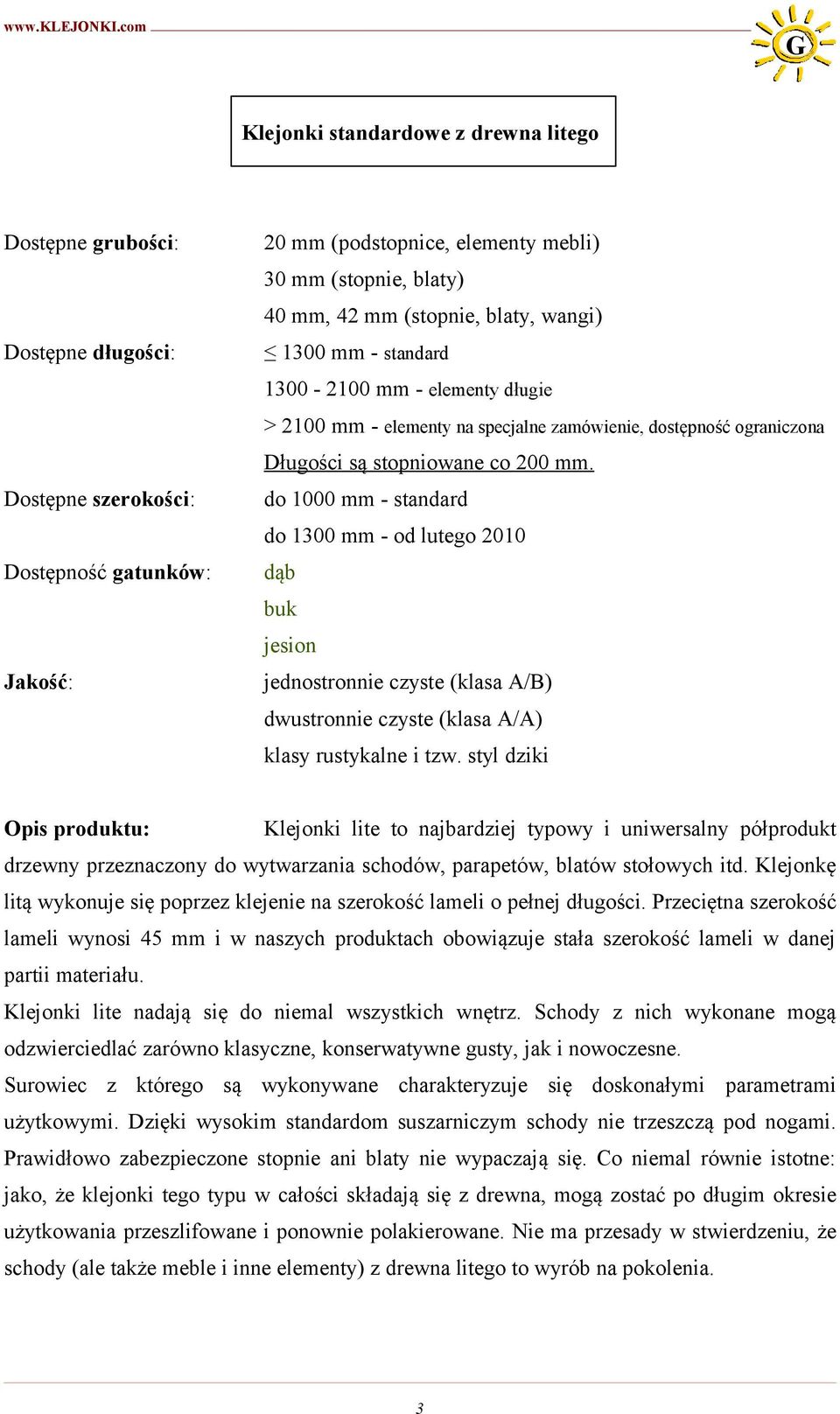 do 1000 mm - standard dąb buk jesion jednostronnie czyste (klasa A/B) dwustronnie czyste (klasa A/A) klasy rustykalne i tzw.