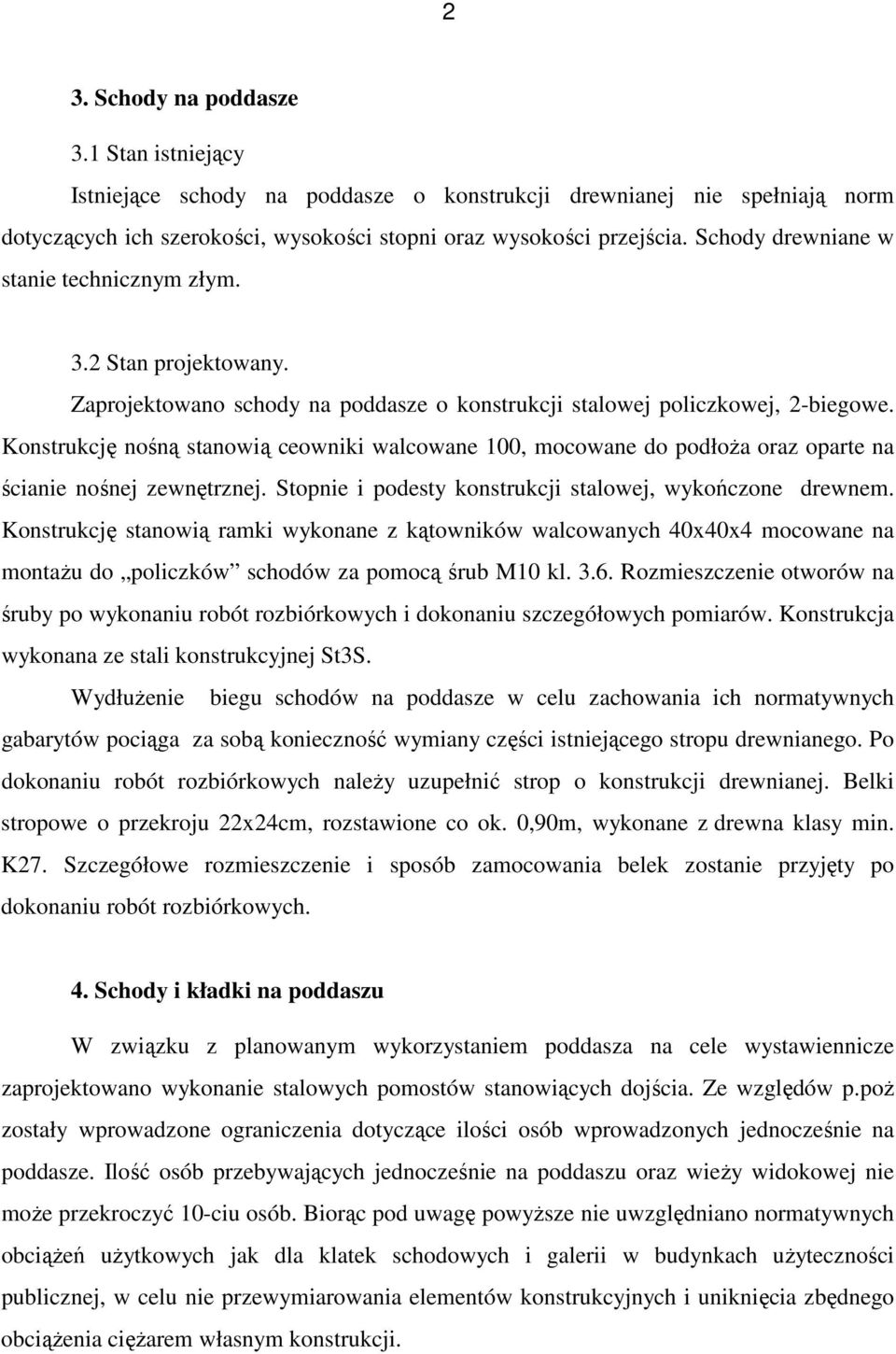 Konstrukcję nośną stanowią ceowniki walcowane 100, mocowane do podłoŝa oraz oparte na ścianie nośnej zewnętrznej. Stopnie i podesty konstrukcji stalowej, wykończone drewnem.