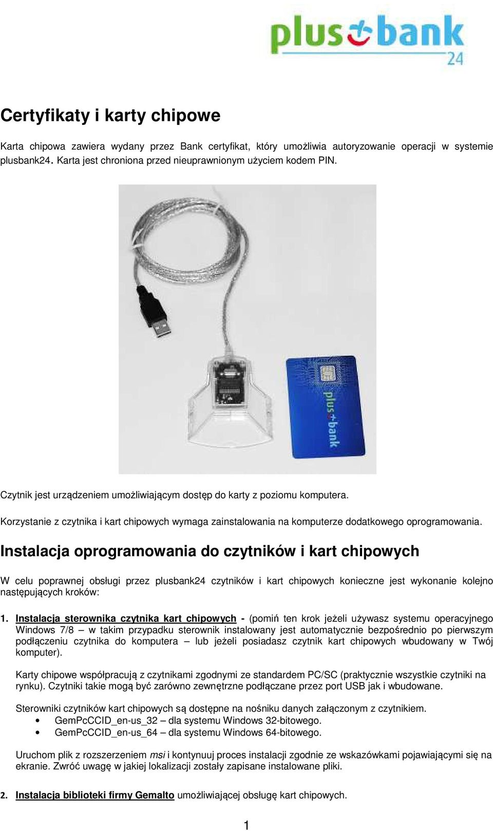 Korzystanie z czytnika i kart chipowych wymaga zainstalowania na komputerze dodatkowego oprogramowania.