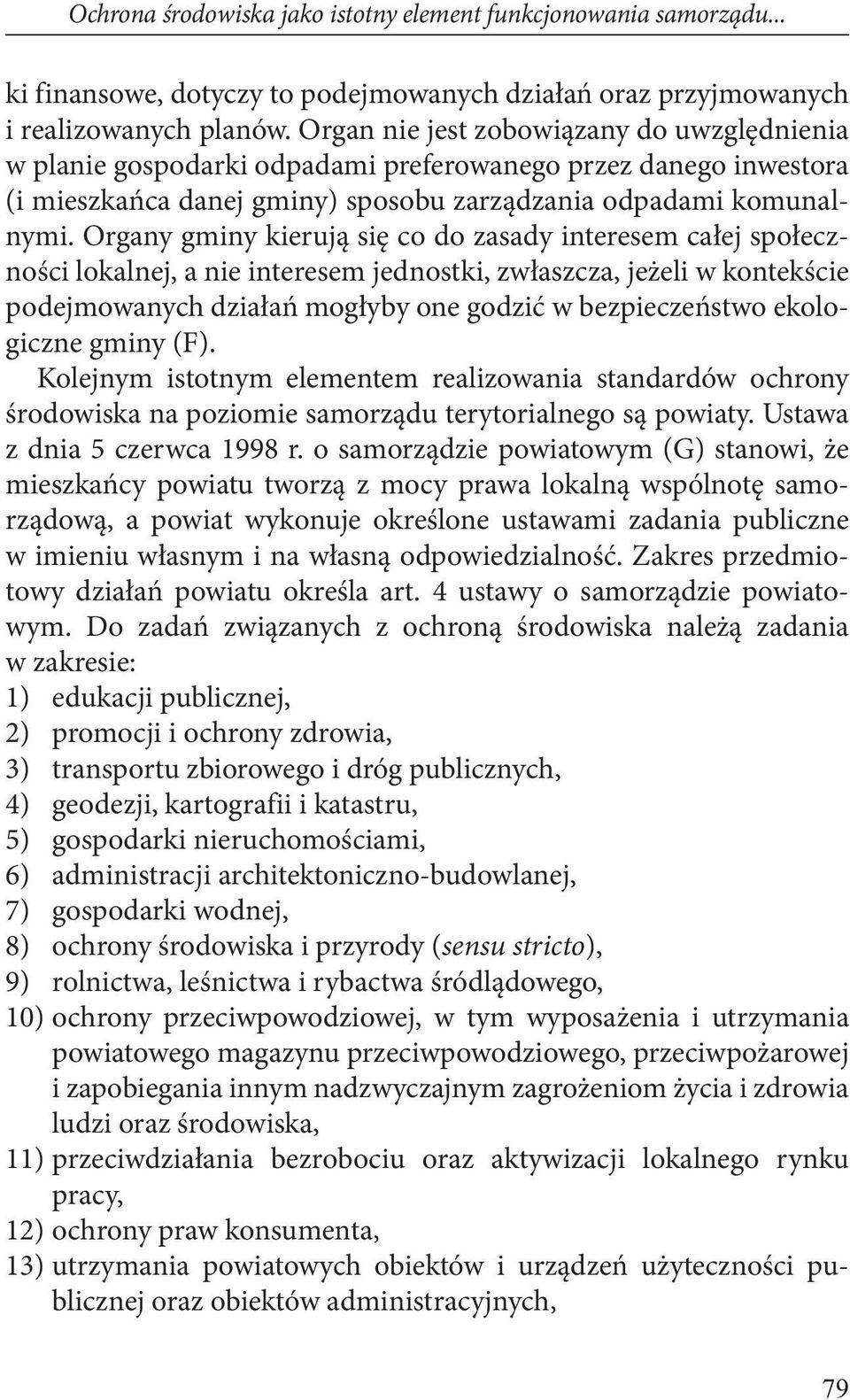 Organy gminy kierują się co do zasady interesem całej społeczności lokalnej, a nie interesem jednostki, zwłaszcza, jeżeli w kontekście podejmowanych działań mogłyby one godzić w bezpieczeństwo