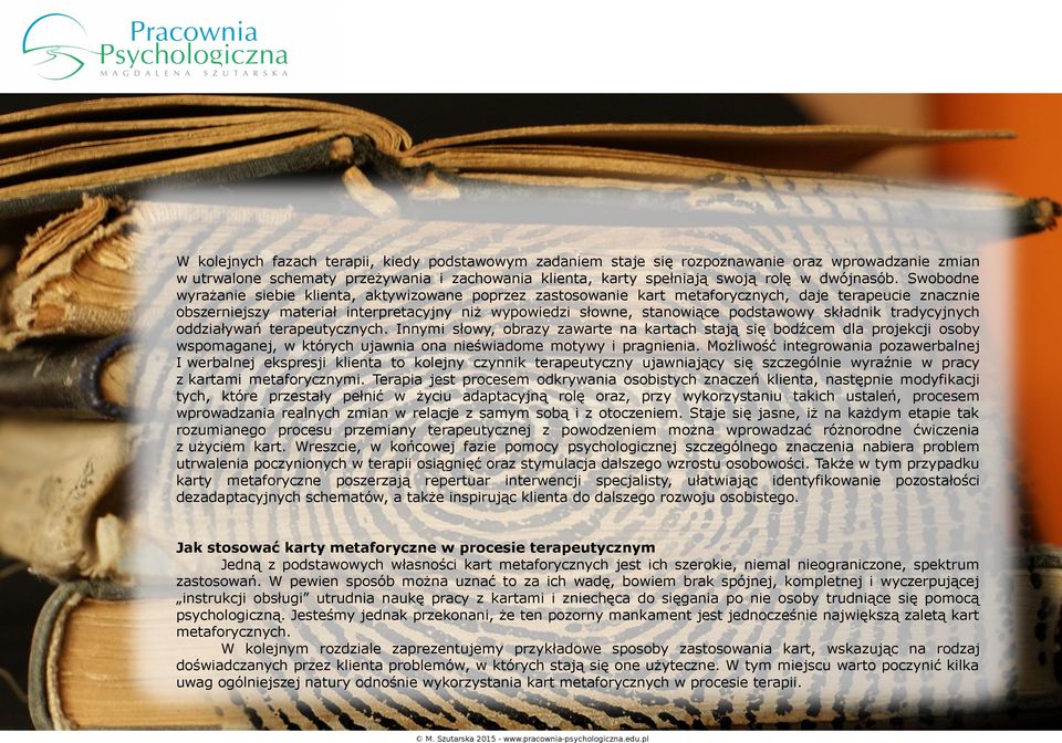 składnik tradycyjnych oddziaływań terapeutycznych. Innymi słowy, obrazy zawarte na kartach stają się bodźcem dla projekcji osoby wspomaganej, w których ujawnia ona nieświadome motywy i pragnienia.