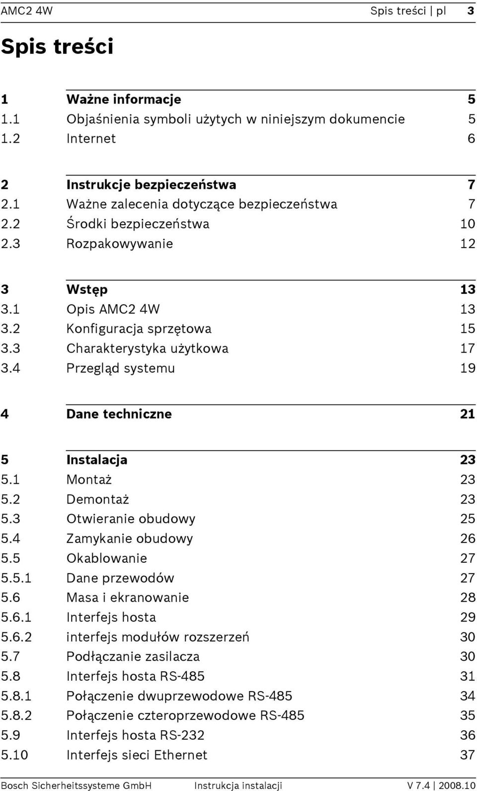 4 Przegląd systemu 19 4 Dane techniczne 21 5 Instalacja 23 5.1 Montaż 23 5.2 Demontaż 23 5.3 Otwieranie obudowy 25 5.4 Zamykanie obudowy 26 5.5 Okablowanie 27 5.5.1 Dane przewodów 27 5.