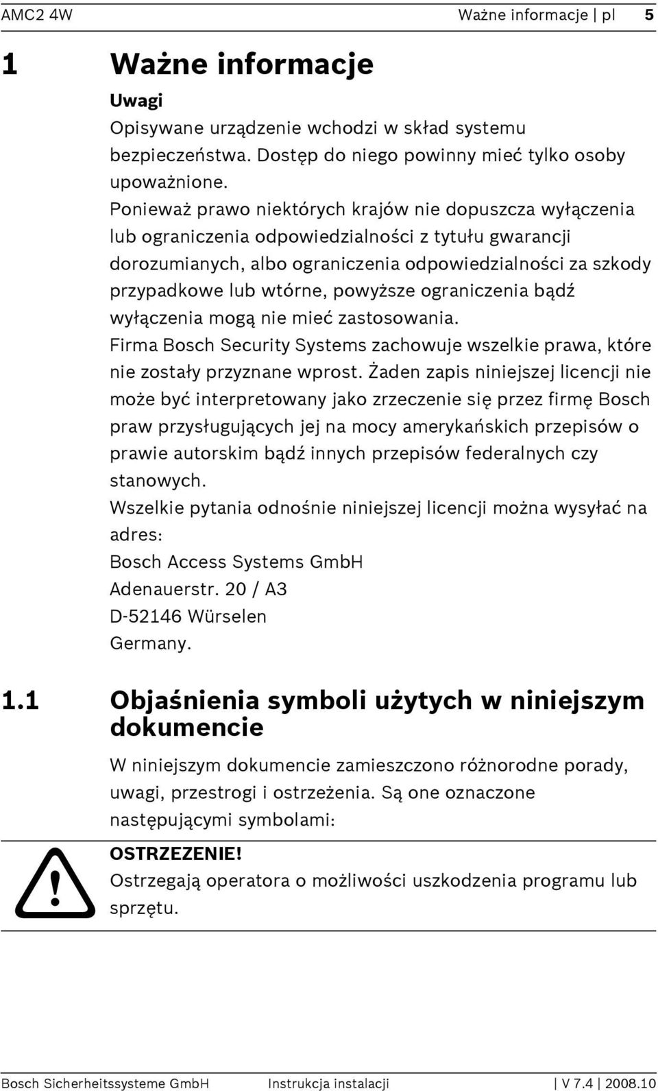 powyższe ograniczenia bądź wyłączenia mogą nie mieć zastosowania. Firma Bosch Security Systems zachowuje wszelkie prawa, które nie zostały przyznane wprost.