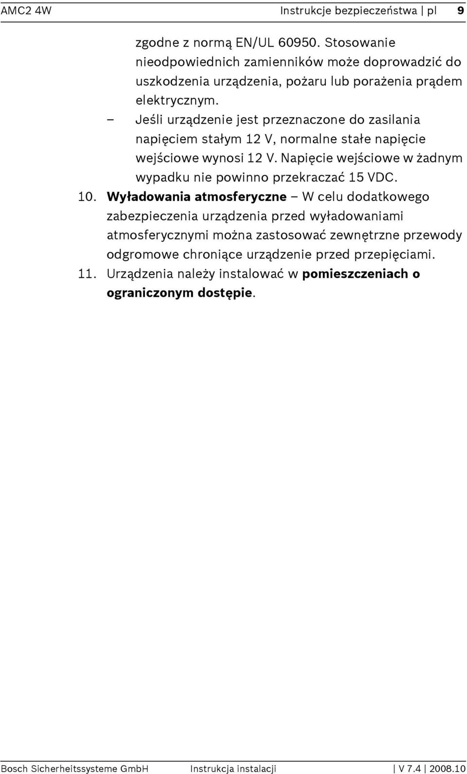 Jeśli urządzenie jest przeznaczone do zasilania napięciem stałym 12 V, normalne stałe napięcie wejściowe wynosi 12 V.