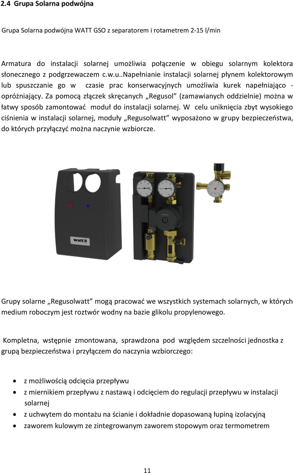 Za pomocą złączek skręcanych Regusol (zamawianych oddzielnie) można w łatwy sposób zamontować moduł do instalacji solarnej.