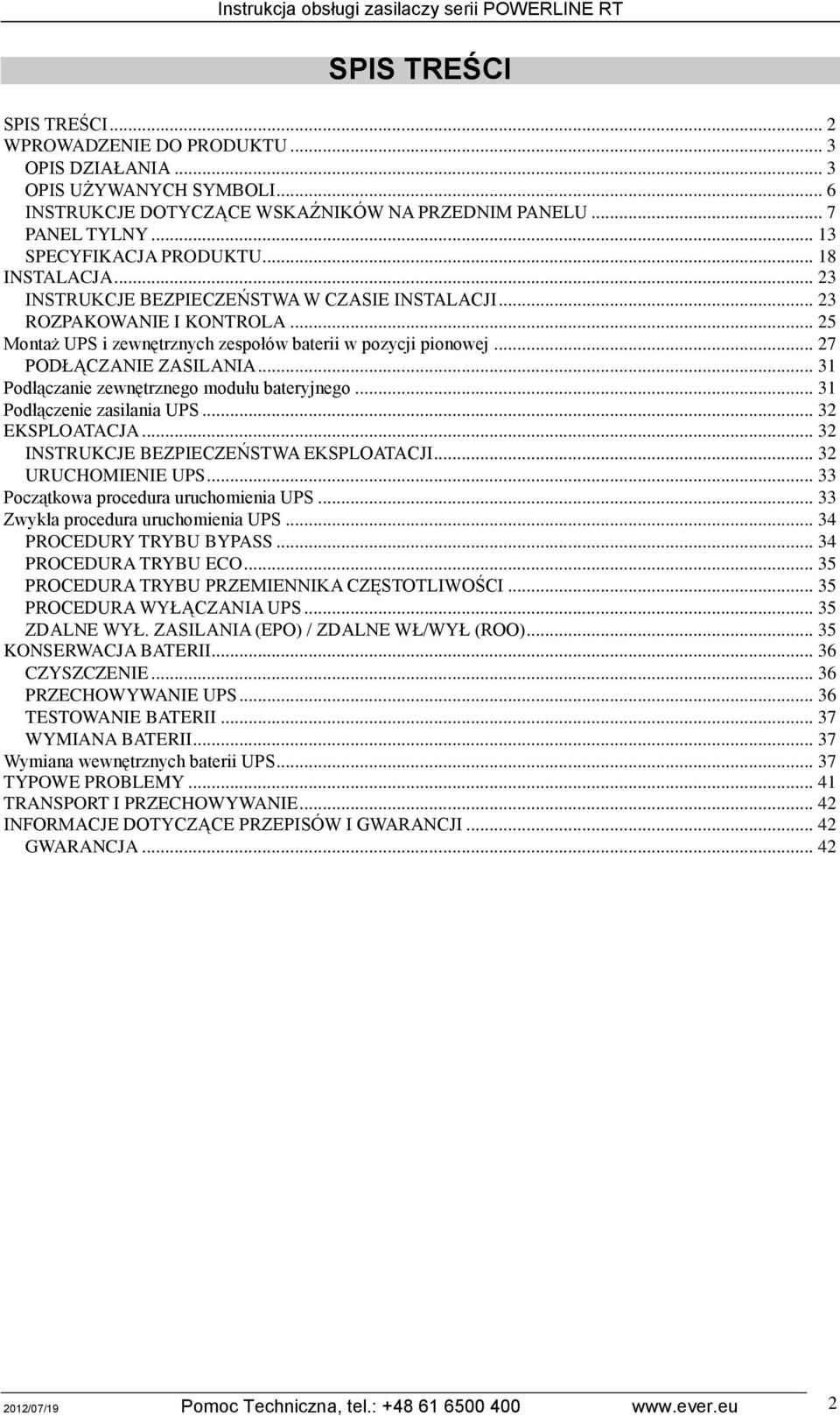 .. 27 PODŁĄCZANIE ZASILANIA... 31 Podłączanie zewnętrznego modułu bateryjnego... 31 Podłączenie zasilania UPS... 32 EKSPLOATACJA... 32 INSTRUKCJE BEZPIECZEŃSTWA EKSPLOATACJI... 32 URUCHOMIENIE UPS.