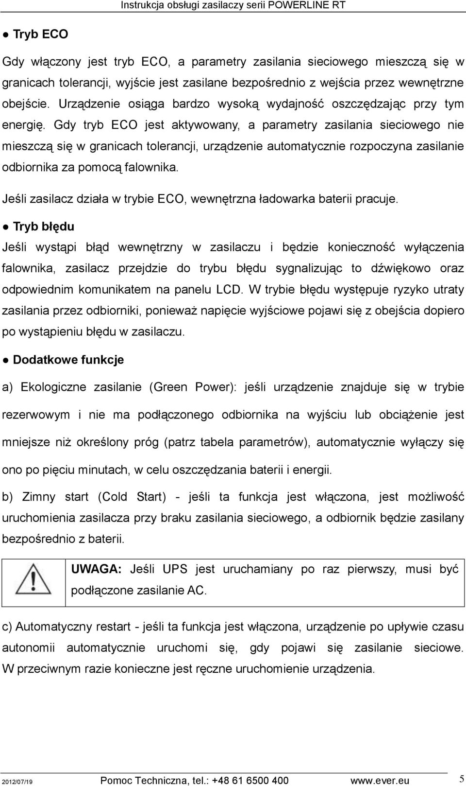 Gdy tryb ECO jest aktywowany, a parametry zasilania sieciowego nie mieszczą się w granicach tolerancji, urządzenie automatycznie rozpoczyna zasilanie odbiornika za pomocą falownika.