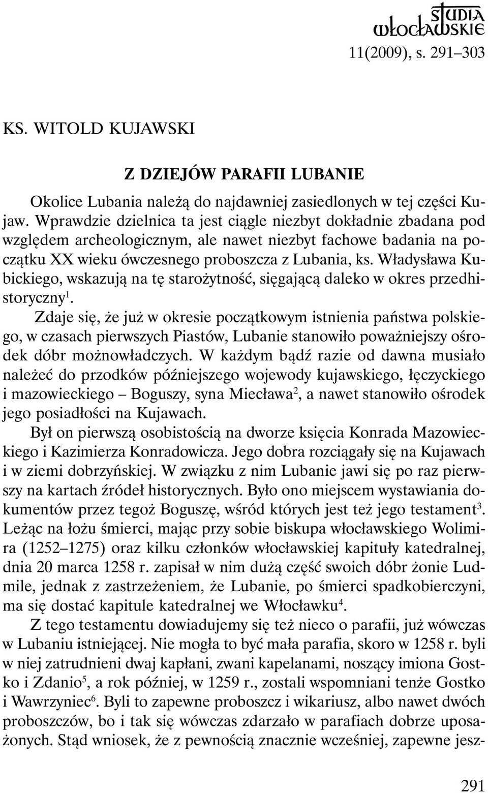 Władysława Kubickiego, wskazują na tę starożytność, sięgającą daleko w okres przedhistoryczny 1.