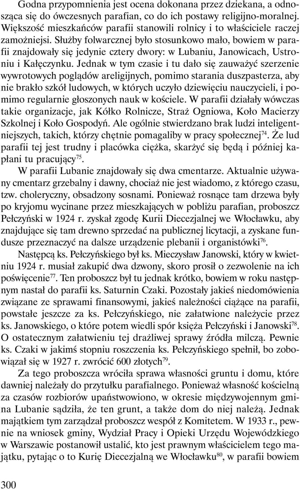Służby folwarcznej było stosunkowo mało, bowiem w parafii znajdowały się jedynie cztery dwory: w Lubaniu, Janowicach, Ustroniu i Kałęczynku.