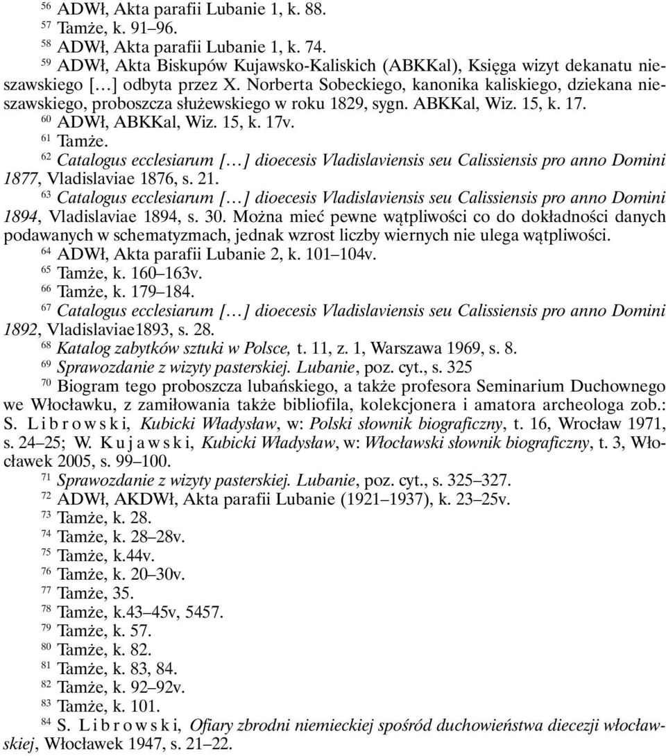 Norberta Sobeckiego, kanonika kaliskiego, dziekana nieszawskiego, proboszcza służewskiego w roku 1829, sygn. ABKKal, Wiz. 15, k. 17. 60 ADWł, ABKKal, Wiz. 15, k. 17v. 61 Tamże.