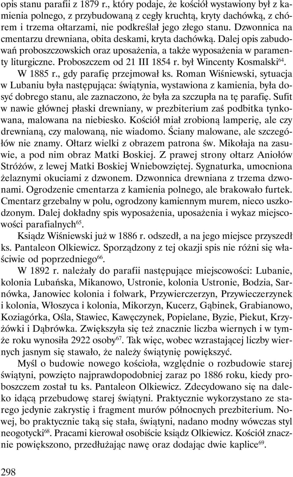 był Wincenty Kosmalski 64. W 1885 r., gdy parafię przejmował ks.