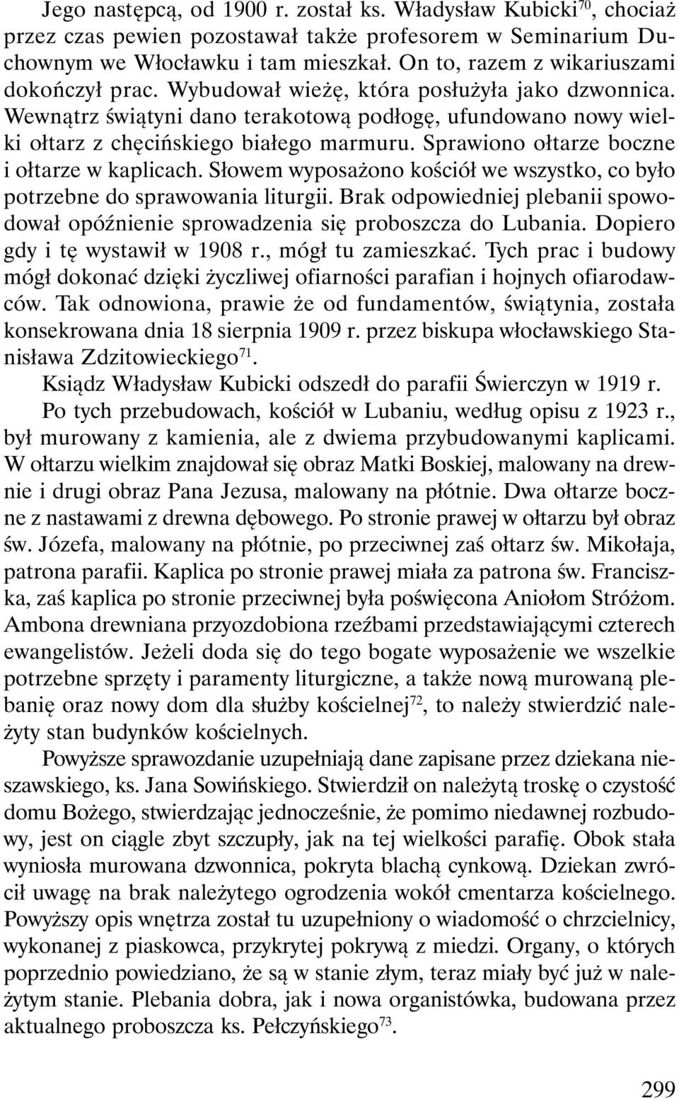 Sprawiono ołtarze boczne i ołtarze w kaplicach. Słowem wyposażono kościół we wszystko, co było potrzebne do sprawowania liturgii.