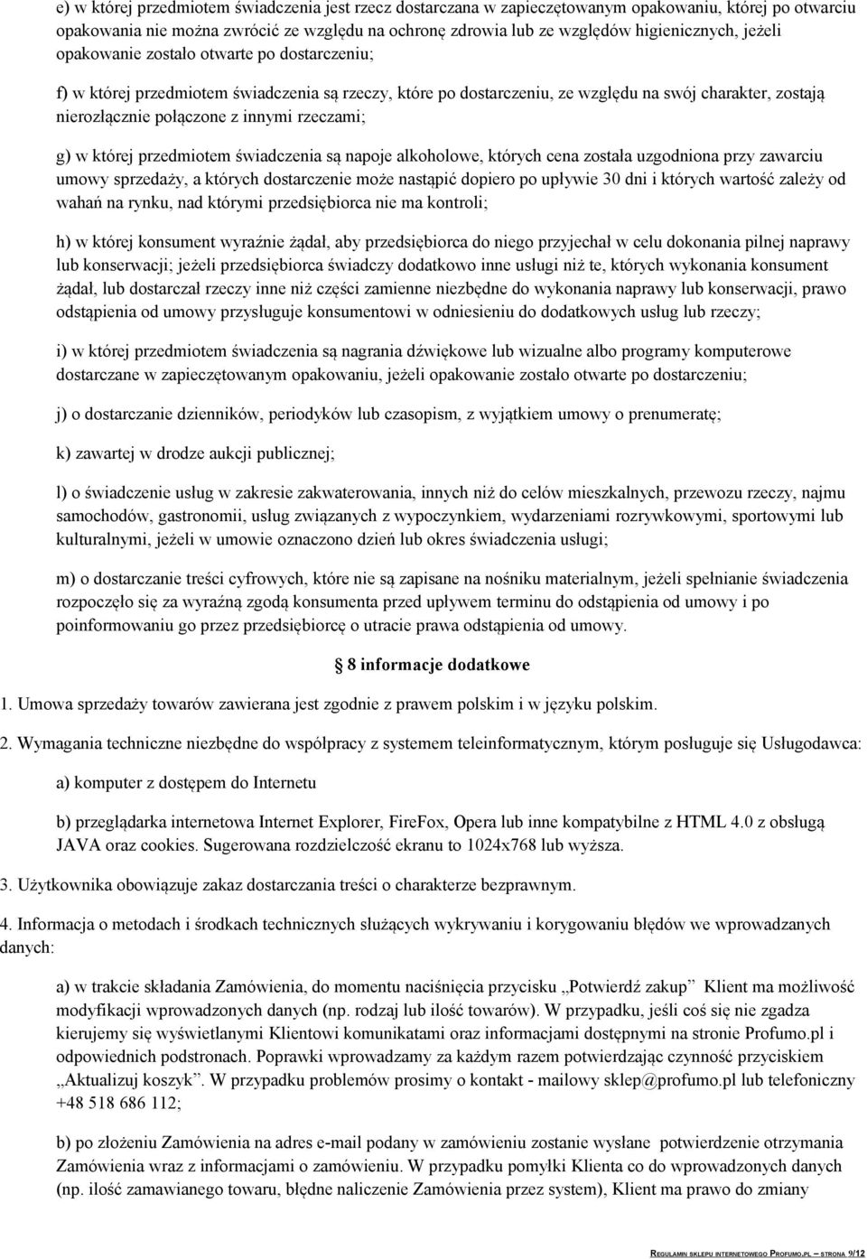 rzeczami; g) w której przedmiotem świadczenia są napoje alkoholowe, których cena została uzgodniona przy zawarciu umowy sprzedaży, a których dostarczenie może nastąpić dopiero po upływie 30 dni i