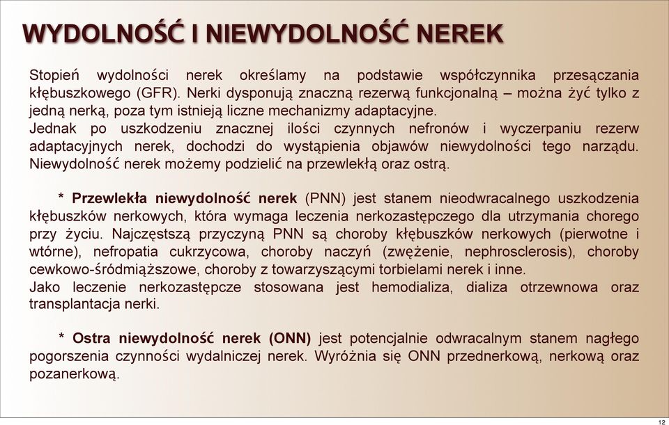 Jednak po uszkodzeniu znacznej ilości czynnych nefronów i wyczerpaniu rezerw adaptacyjnych nerek, dochodzi do wystąpienia objawów niewydolności tego narządu.