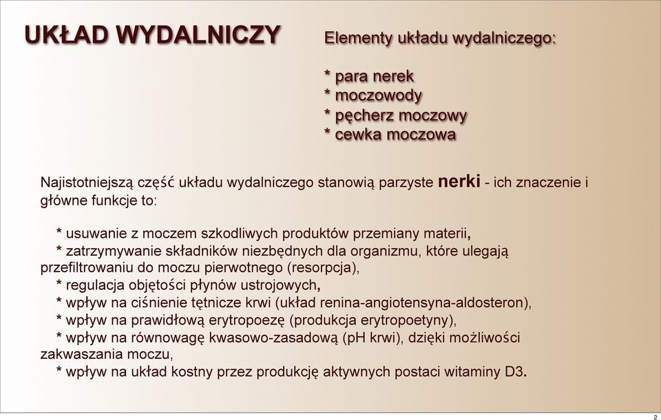 moczu pierwotnego (resorpcja), * regulacja objętości płynów ustrojowych, * wpływ na ciśnienie tętnicze krwi (układ renina-angiotensyna-aldosteron), * wpływ na prawidłową