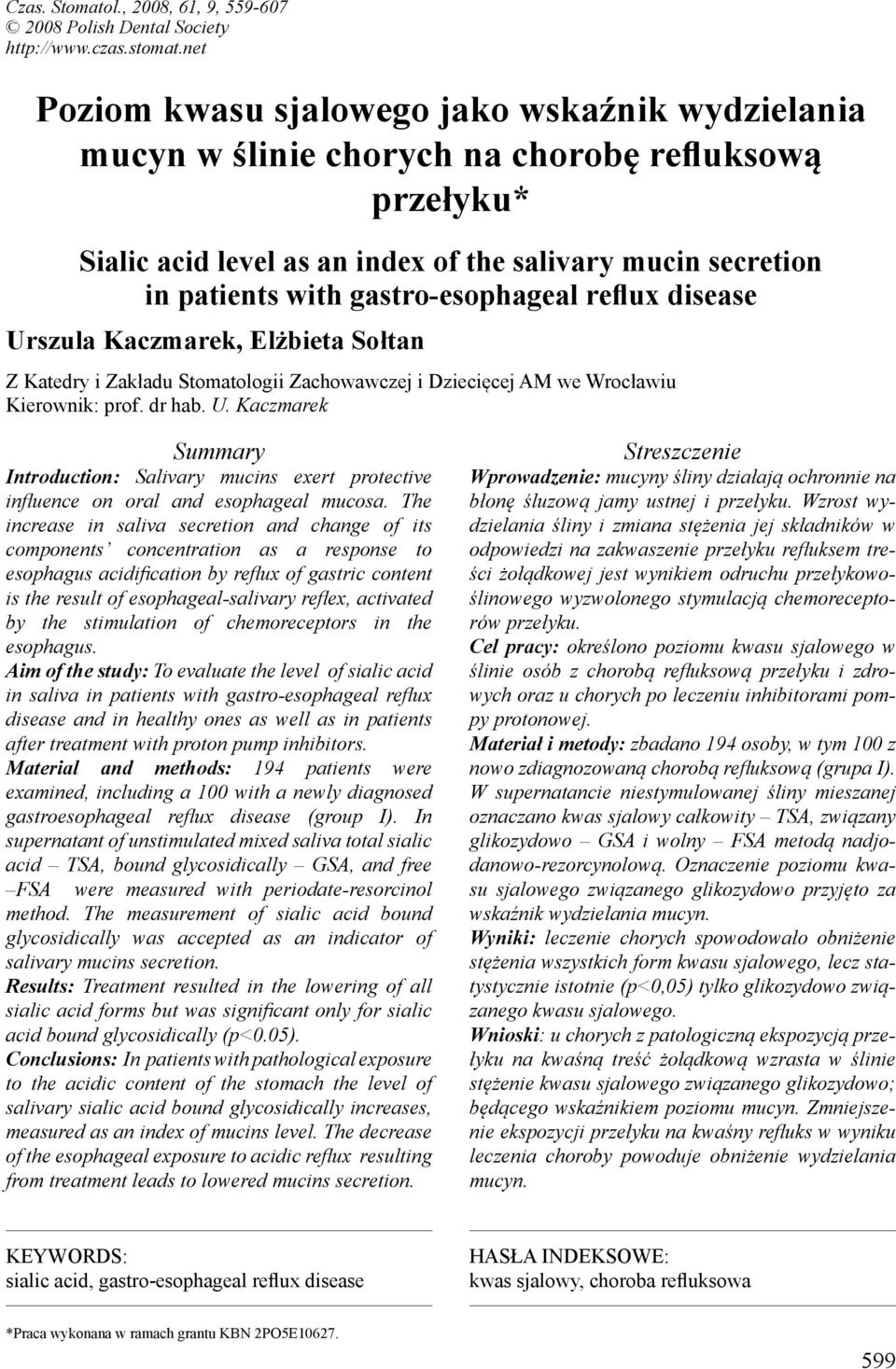 gastro-esophageal reflux disease Urszula Kaczmarek, Elżbieta Sołtan Z Katedry i Zakładu Stomatologii Zachowawczej i Dziecięcej AM we Wrocławiu Kierownik: prof. dr hab. U. Kaczmarek Summary Introduction: Salivary mucins exert protective influence on oral and esophageal mucosa.