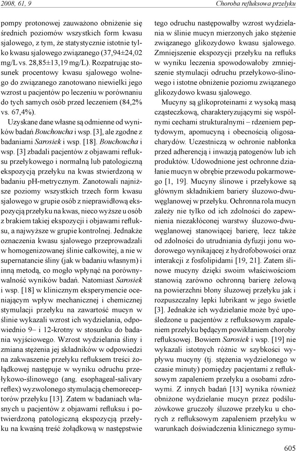 Rozpatrując stosunek procentowy kwasu sjalowego wolnego do związanego zanotowano niewielki jego wzrost u pacjentów po leczeniu w porównaniu do tych samych osób przed leczeniem (84,2% vs. 67,4%).