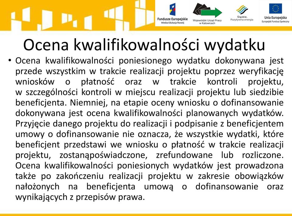 Niemniej, na etapie oceny wniosku o dofinansowanie dokonywana jest ocena kwalifikowalności planowanych wydatków.