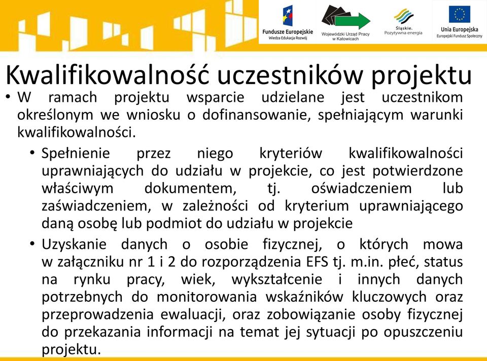 oświadczeniem lub zaświadczeniem, w zależności od kryterium uprawniającego daną osobę lub podmiot do udziału w projekcie Uzyskanie danych o osobie fizycznej, o których mowa w załączniku nr 1 i 2 do