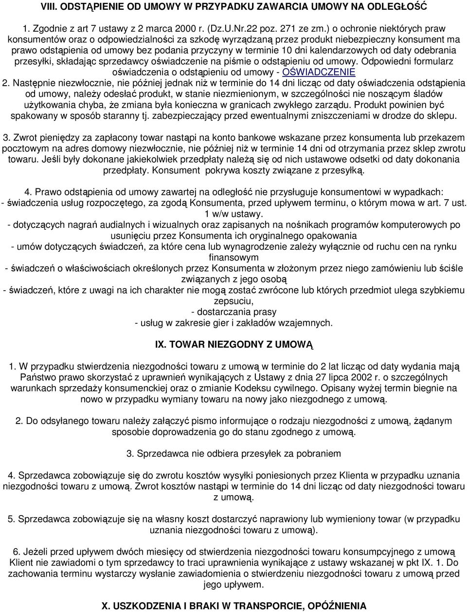 kalendarzowych od daty odebrania przesyłki, składając sprzedawcy oświadczenie na piśmie o odstąpieniu od umowy. Odpowiedni formularz oświadczenia o odstąpieniu od umowy - OŚWIADCZENIE 2.