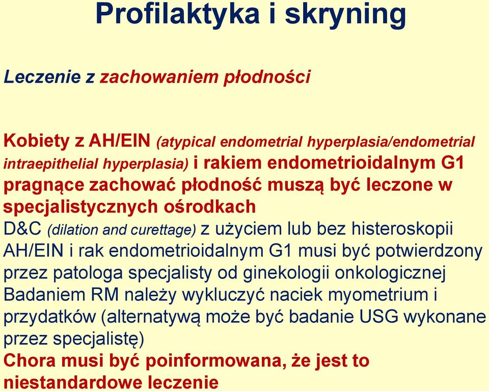 histeroskopii AH/EIN i rak endometrioidalnym G1 musi być potwierdzony przez patologa specjalisty od ginekologii onkologicznej Badaniem RM należy