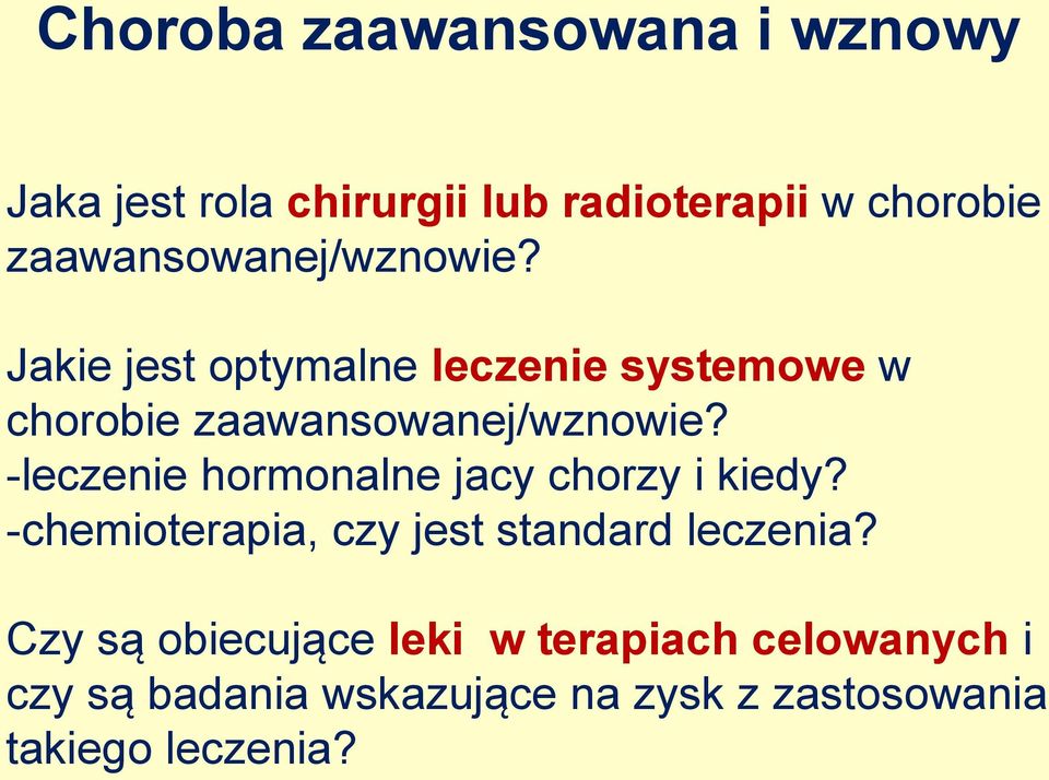 Jakie jest optymalne leczenie systemowe w chorobie  -leczenie hormonalne jacy chorzy i kiedy?