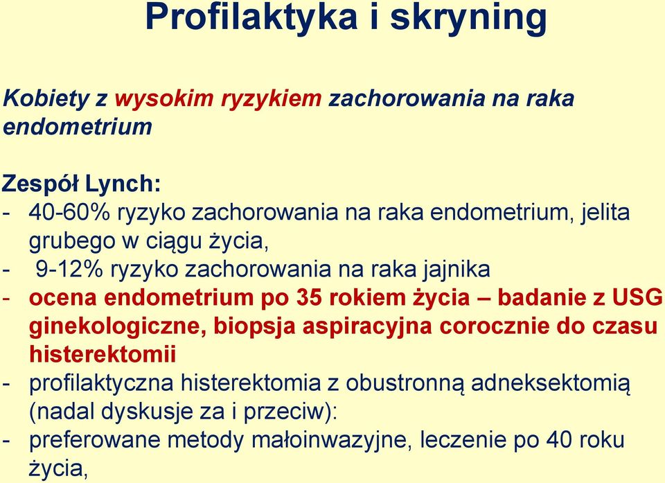 endometrium po 35 rokiem życia badanie z USG ginekologiczne, biopsja aspiracyjna corocznie do czasu histerektomii -