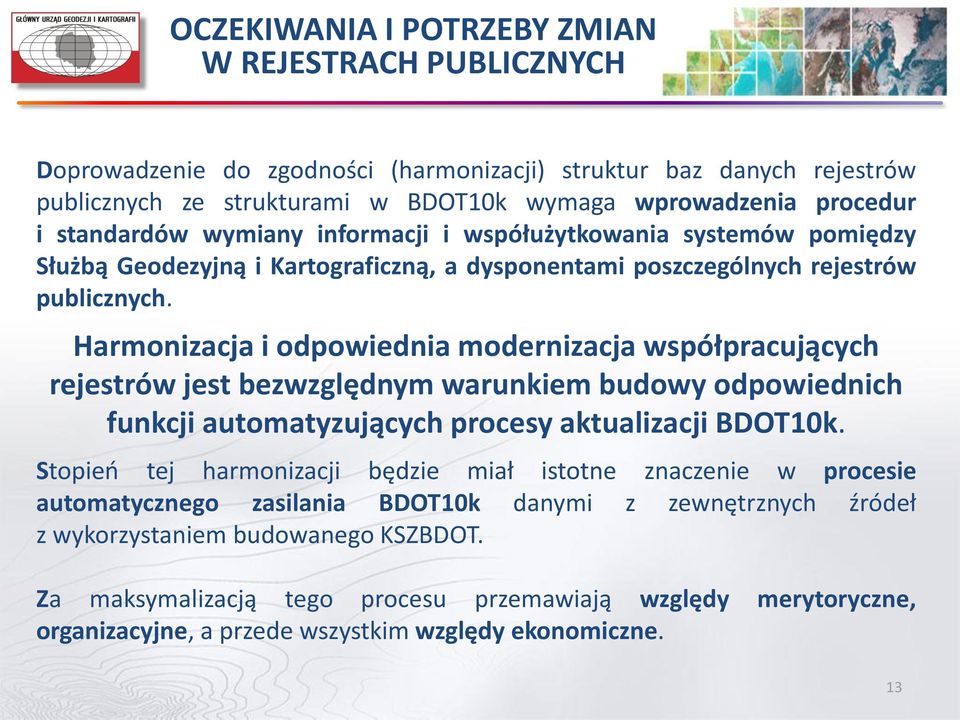 Harmonizacja i odpowiednia modernizacja współpracujących rejestrów jest bezwzględnym warunkiem budowy odpowiednich funkcji automatyzujących procesy aktualizacji BDOT10k.