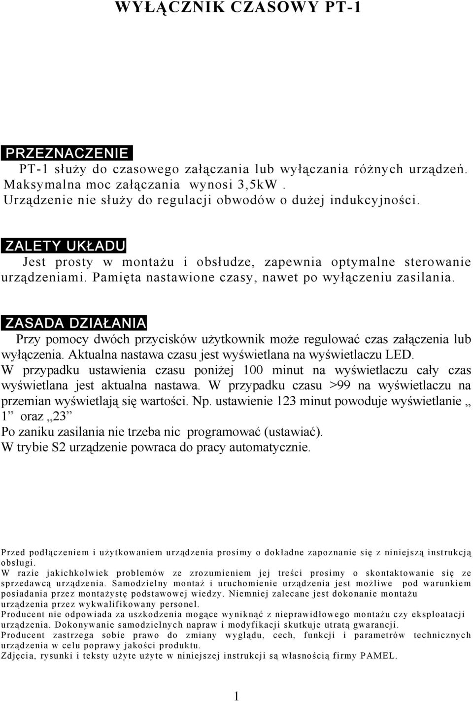 Pamięta nastawione czasy, nawet po wyłączeniu zasilania. ZASADA DZIAŁANIA Przy pomocy dwóch przycisków użytkownik może regulować czas załączenia lub wyłączenia.