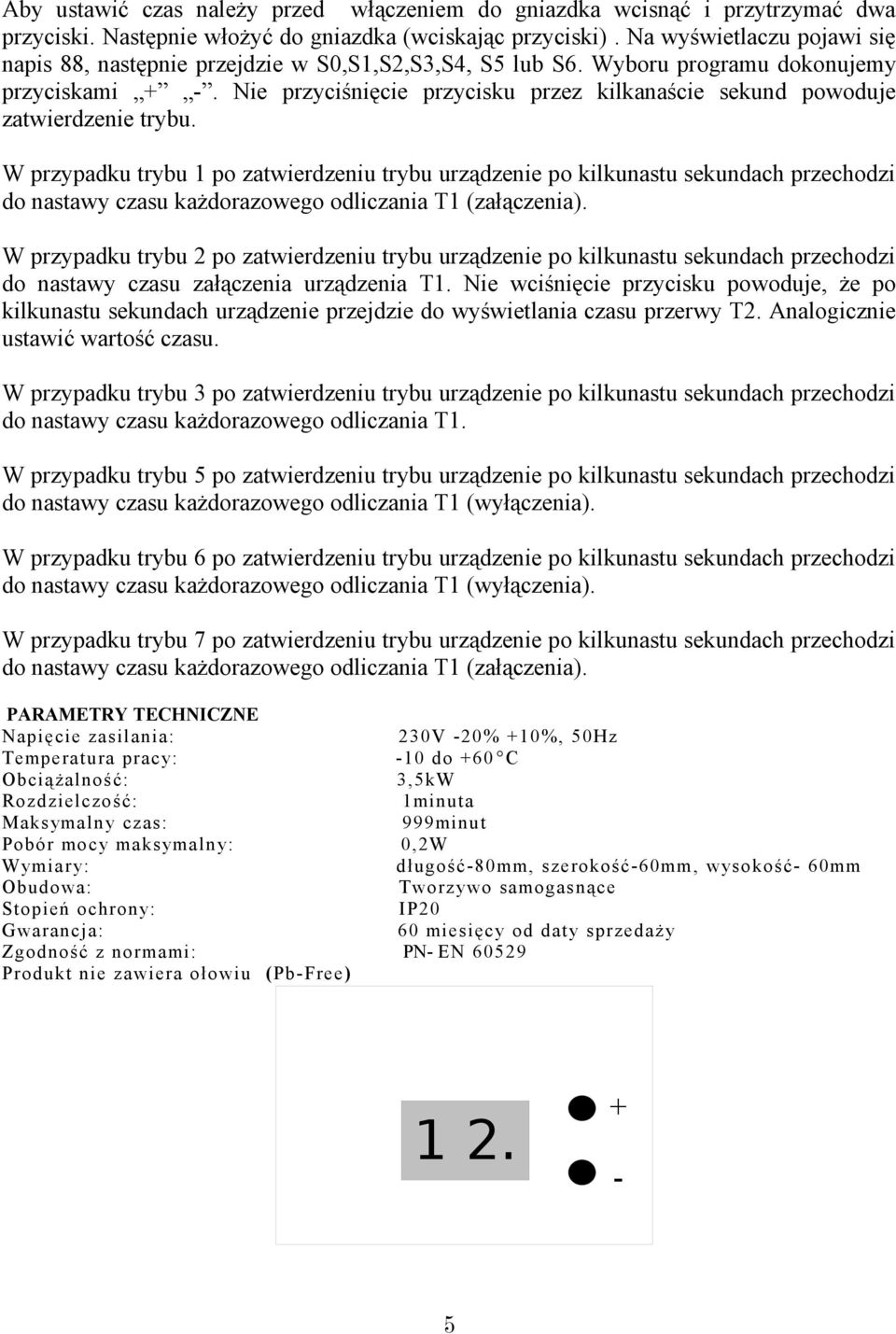 Nie przyciśnięcie przycisku przez kilkanaście sekund powoduje zatwierdzenie trybu.