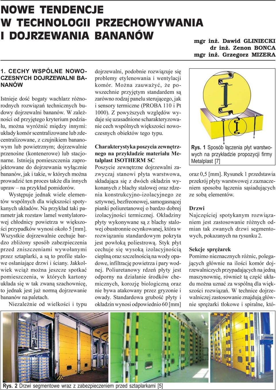 W zale - noœci od przyjêtego kryterium podzia- ³u, mo na wyró niæ miêdzy innymi: uk³ady komór scentralizowane lub zdecentralizowane, z czujnikiem bananowym lub powietrznym; dojrzewalnie przenoœne