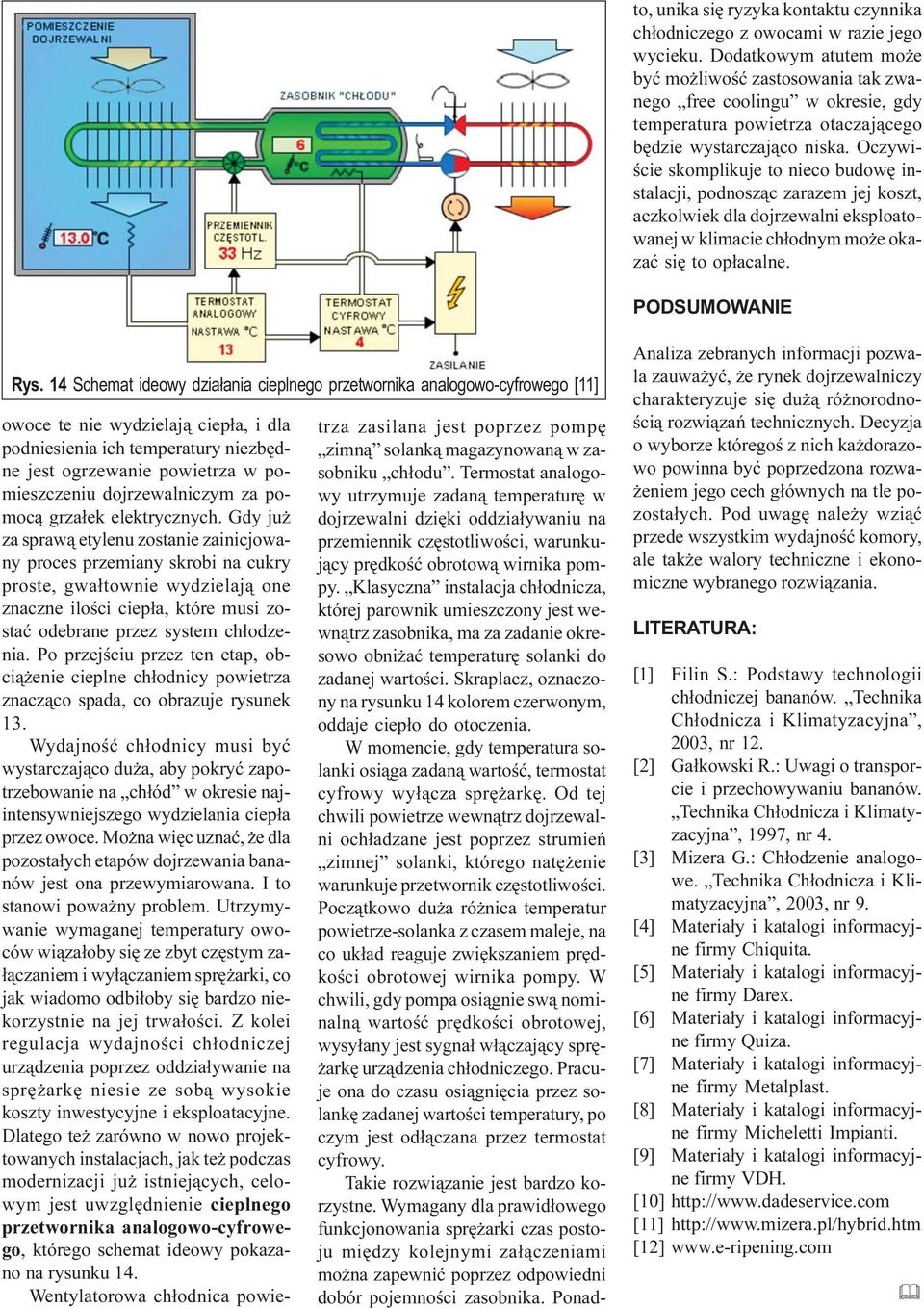 Oczywiœcie skomplikuje to nieco budowê instalacji, podnosz¹c zarazem jej koszt, aczkolwiek dla dojrzewalni eksploatowanej w klimacie ch³odnym mo e okazaæ siê to op³acalne. PODSUMOWANIE Rys.