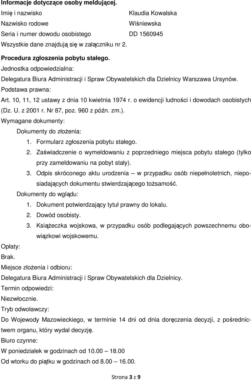 10, 11, 12 ustawy z dnia 10 kwietnia 1974 r. o ewidencji ludności i dowodach osobistych (Dz. U. z 2001 r. Nr 87, poz. 960 z późn. zm.). Wymagane dokumenty: Dokumenty do złoŝenia: 1.