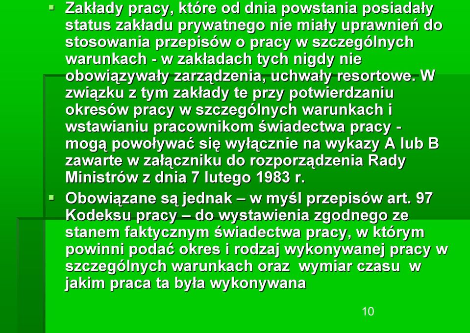 W związku z tym zakłady te przy potwierdzaniu okresów pracy w szczególnych warunkach i wstawianiu pracownikom świadectwa pracy - mogą powoływać się wyłącznie na wykazy A lub B zawarte