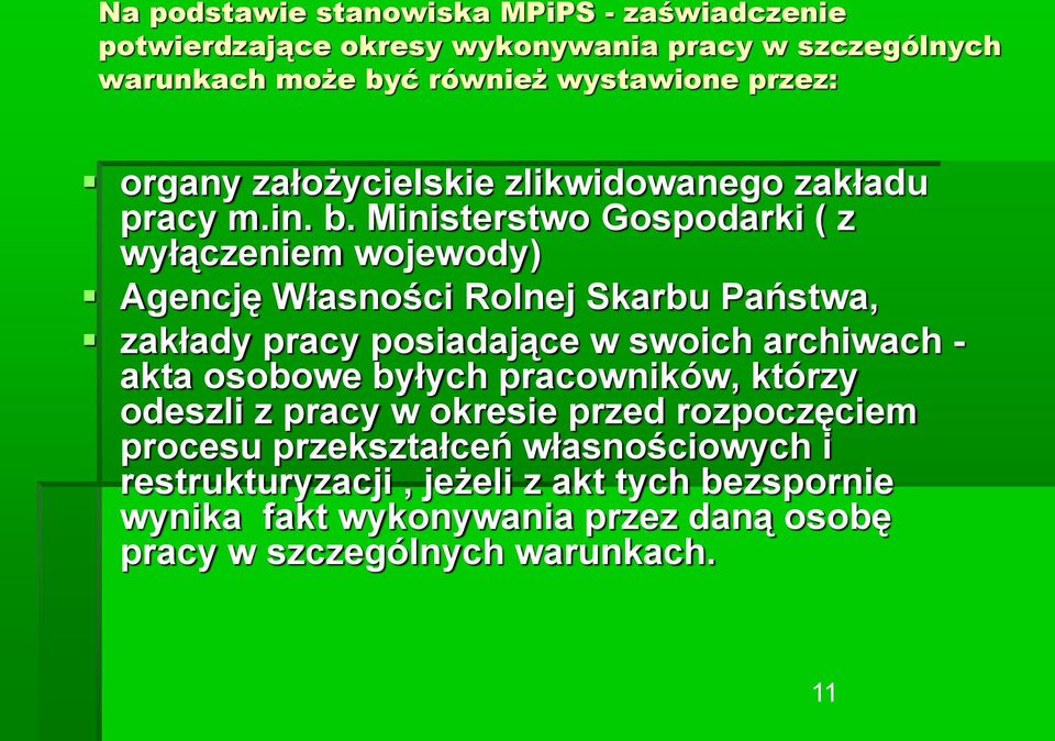 Ministerstwo Gospodarki ( z wyłączeniem wojewody) Agencję Własności Rolnej Skarbu Państwa, zakłady pracy posiadające w swoich archiwach - akta