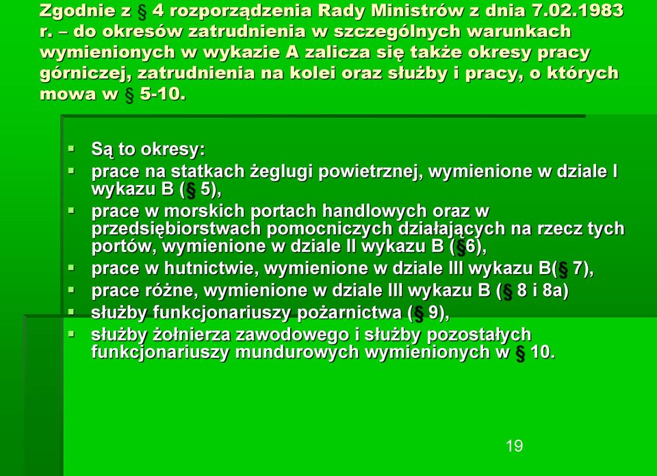 Są to okresy: prace na statkach żeglugi powietrznej, wymienione w dziale I wykazu B ( 5), prace w morskich portach handlowych oraz w przedsiębiorstwach pomocniczych działających na