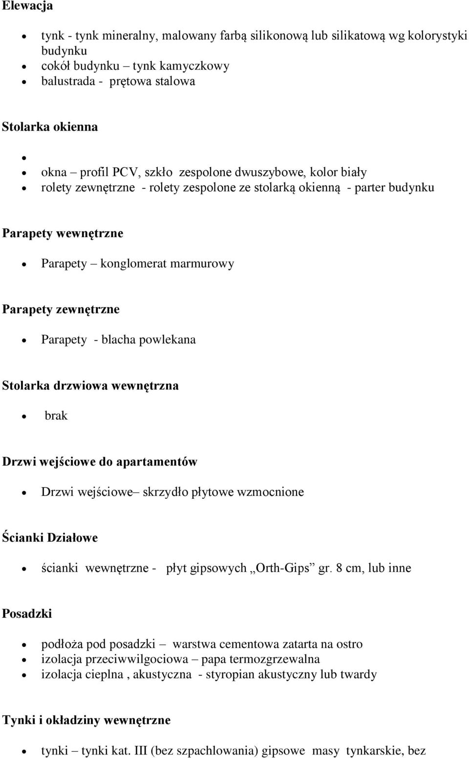 powlekana Stolarka drzwiowa wewnętrzna brak Drzwi wejściowe do apartamentów Drzwi wejściowe skrzydło płytowe wzmocnione Ścianki Działowe ścianki wewnętrzne - płyt gipsowych Orth-Gips gr.